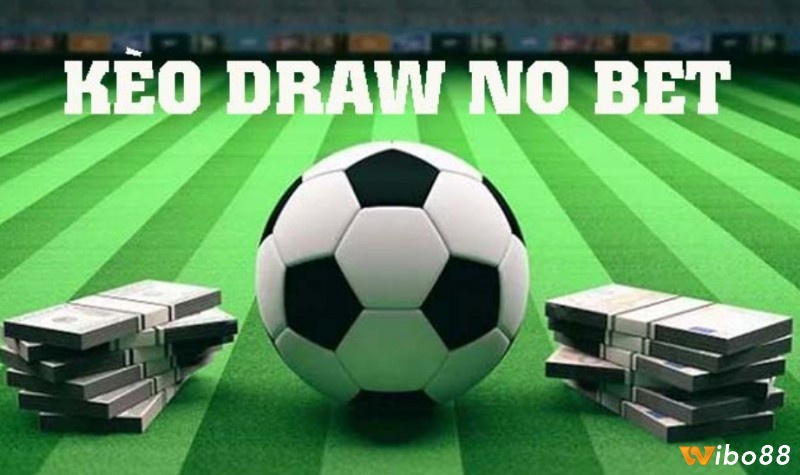 Cùng Wibo88 tìm hiểu Kèo draw no bet là gì 